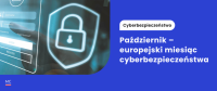 Europejski Miesiąc Cyberbezpieczeństwa: jak chronić się przed cyberzagrożeniami?