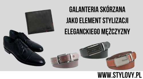 Galanteria skórzana jako element stylizacji eleganckiego mężczyzny